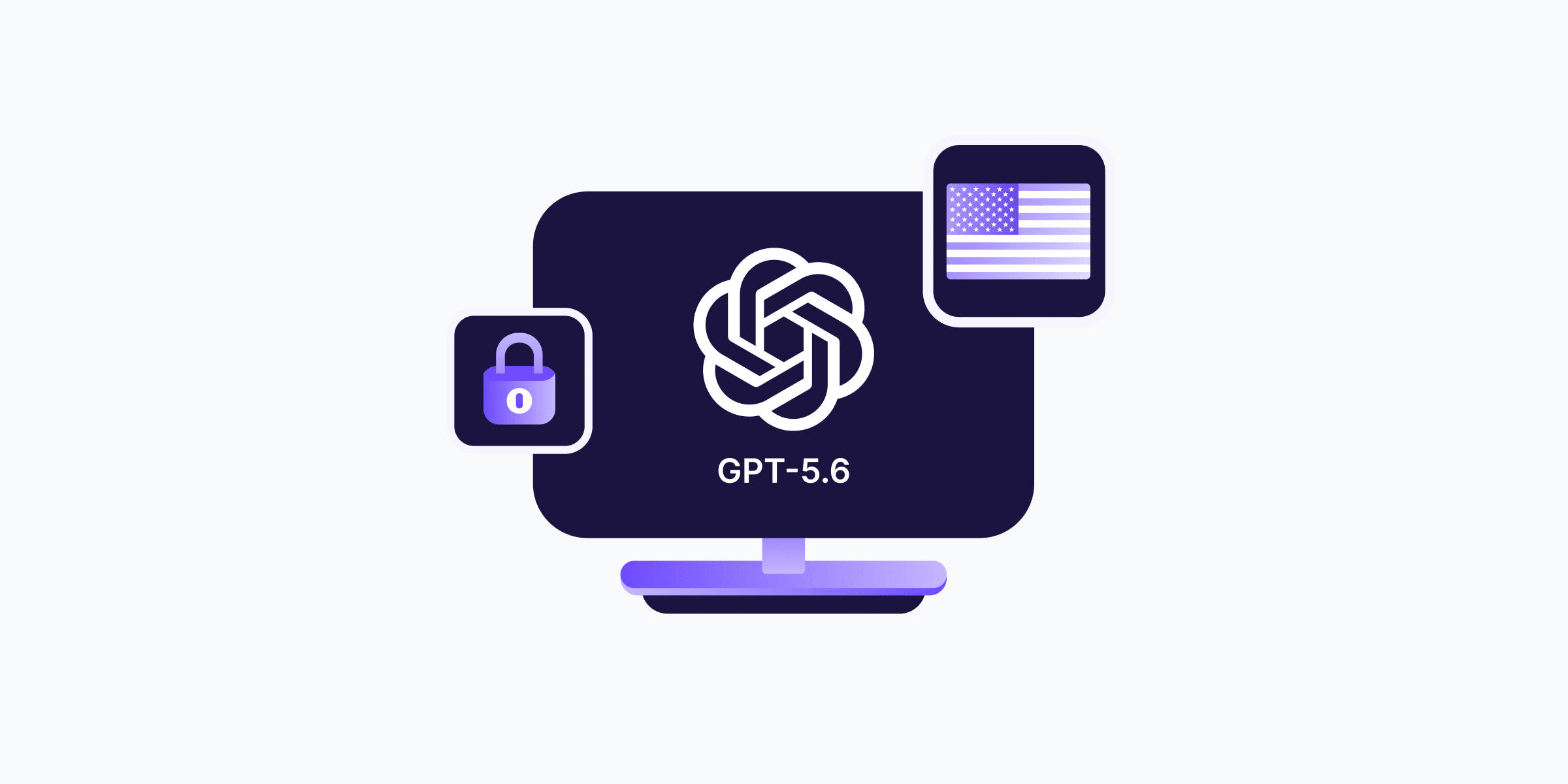 A purple animated computer monitor with a black background containing a white OpenAI logo and the text 'GPT-5.6'. Two square icons sit above the computer screen, one containing a purple lock icon to the lower left side and one containing a purple american flag to the upper right